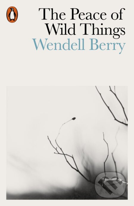 The Peace of Wild Things - Wendell Berry, Penguin Books, 2018
