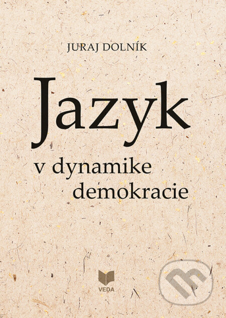 Jazyk v dynamike demokracie - Juraj Dolník, VEDA, 2023