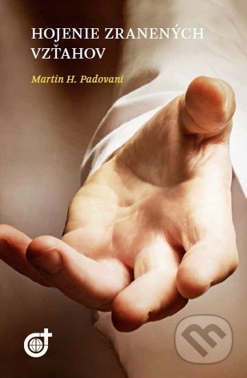 Hojenie zranených vzťahov - Martin H. Padovani, Spoločnosť Božieho Slova, 2014