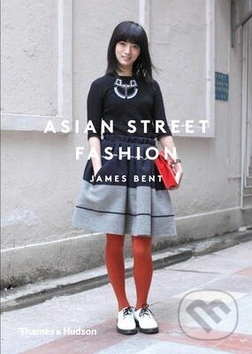 Asian Street Fashion - James Bent, Thames & Hudson, 2014