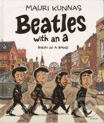 Beatles with an A: Birth of a Band - Mauri Kunnas, Knockabout Comics, 2014