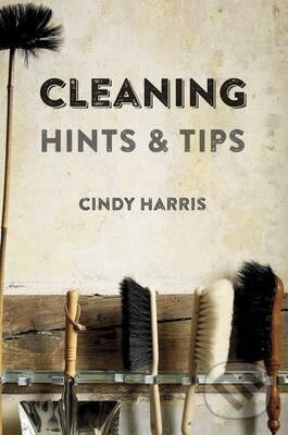 Cleaning Hints & Tips - Cindy Harris, Ryland, Peters and Small, 2014