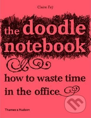 The Doodle Notebook - Claire Fay, Thames & Hudson, 2011