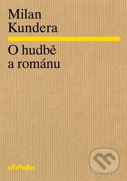 O hudbě a románu - Milan Kundera, Atlantis, 2014