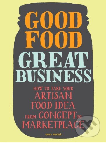 Kniha: Good Food, Great Business (Susie Wyshak). Chronicle Books, 2014