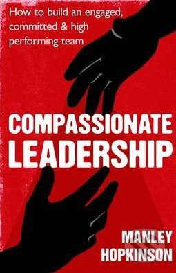 Kniha: Compassionate Leadership (Manley Hopkinson). Piatkus, 2014