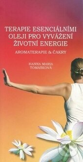 Terapie esenciálními oleji pro vyvážení životní energie - Hanna Maria Tomášková, Hanna Maria Therapy, 2014