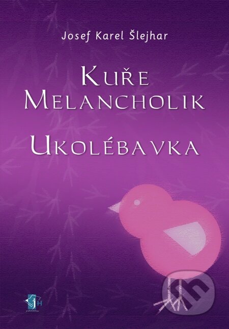 E-kniha: Kuře melancholik - Ukolébavka (Josef K. Šlejhar)