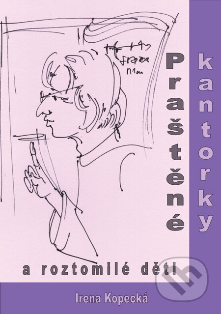 E-kniha: Praštěné kantorky a roztomilé děti (Irena Kopecká). Nakladatelství ŽÁR