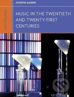 Anthology for Music in the Twentieth and Twenty-First Centuries - Joseph Auner, W. W. Norton & Company, 2013