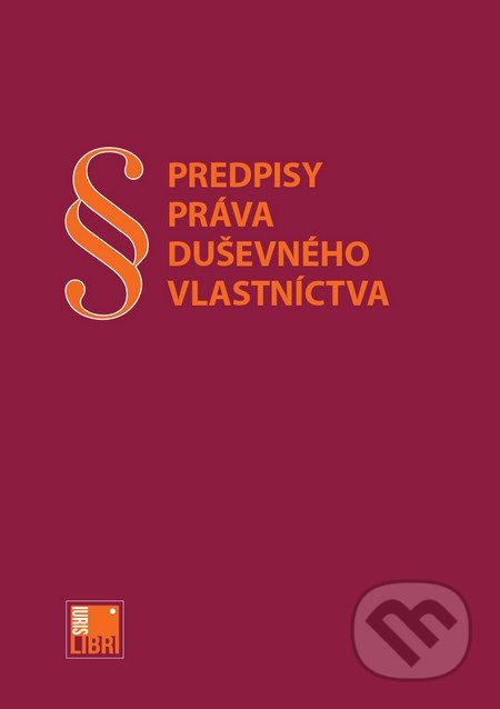 Predpisy práva duševného vlastníctva - Veronika Skorková, IURIS LIBRI, 2014