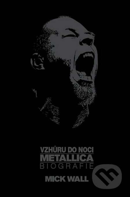 Vzhůru do noci Metallica - Biografie - Mick Wall, Ševčík, 2014