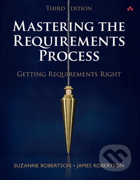 Mastering the Requirements Process - Suzanne Robertson, James Robertson, Pearson, 2012
