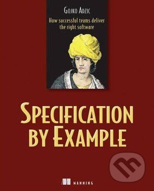 Specification by Example - Gojko Adzic, Manning Publications, 2011
