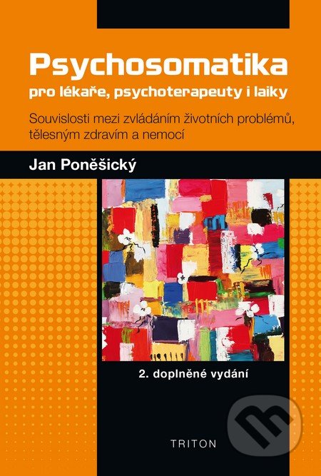 Psychosomatika pro lékaře, psychoterapeuty i laiky - Jan Poněšický, Triton, 2014