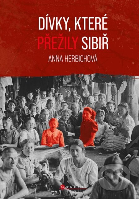 Dívky, které přežily Sibiř - Anna Herbich, CPRESS, 2023