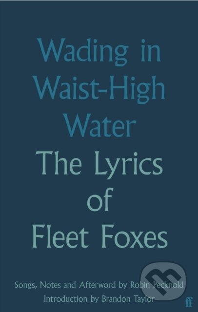 Wading in Waist-High Water - Fleet Foxes, Faber and Faber, 2023