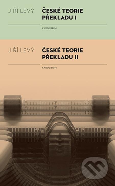 České teorie překladu I, II - Jiří Levý, Karolinum, 2023