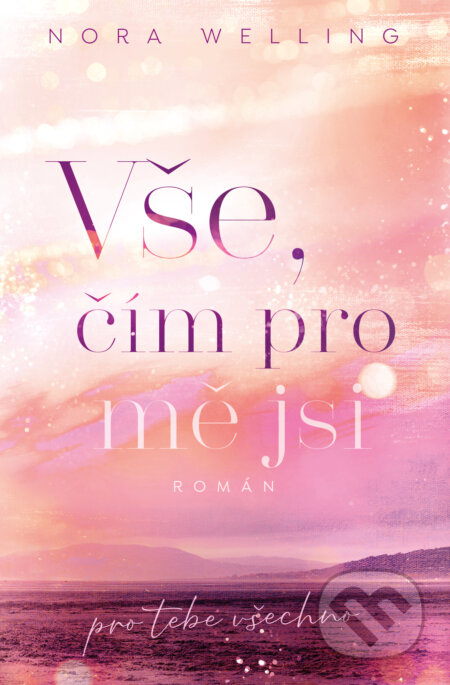 Vše, čím pro mě jsi (pro tebe všechno) - Nora Welling - kniha z kategorie Romantická