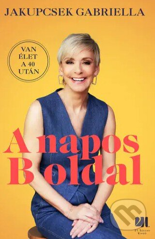 Kniha: A napos B oldal (Gabriella Jakupcsek). 21. Század Kiadó, 2023