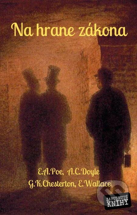 Na hrane zákona - Edgar Allan Poe, Arthur Conan Doyle, Gilbert Keith Chesterton, Edgar Wallace, Zabudnuté knihy