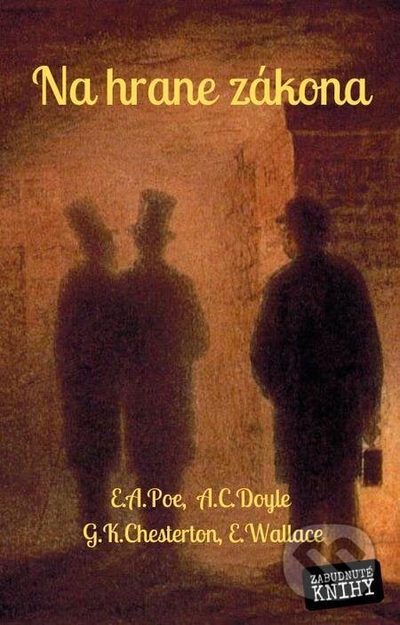 Na hrane zákona - Edgar Allan Poe, Arthur Conan Doyle, Gilbert Keith Chesterton, Edgar Wallace, Zabudnuté knihy