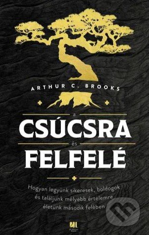 Kniha: A csúcsra és felfelé (Arthur C. Brooks). , 2023