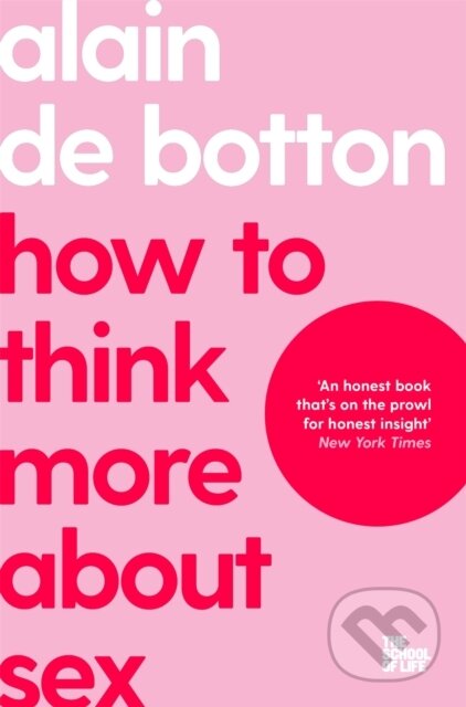 How To Think More About Sex - Alain de Botton, Bluebird, 2023