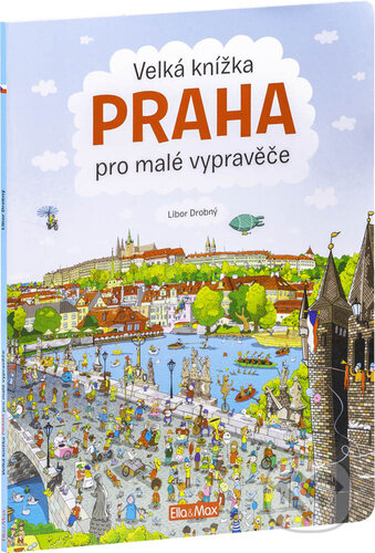 Velká knížka - Praha pro malé vypravěče - Alena Viltová, Libor Drobný (ilustrátor), Ella & Max, 2023