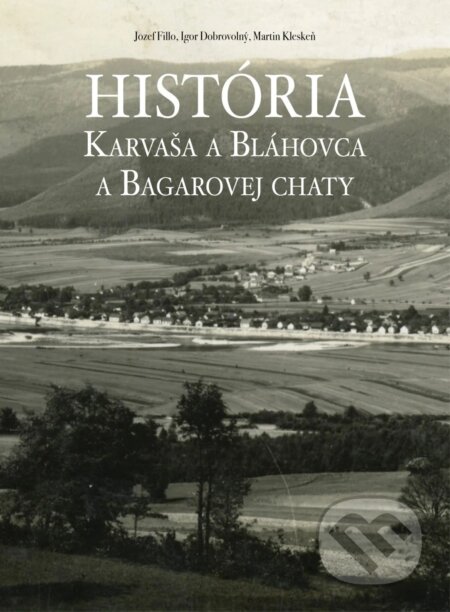 História Karvaša a Bláhovca a Bagarovej chaty - Jozef Filo, Igor Dobrovolný, Martin Kleskeň, Dobrovolný a synovia, 2025