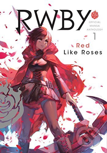 RWBY Official Manga Anthology 1: Red Like Roses - Monty Oum, Viz Media, 2018