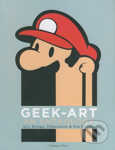 Geek Art: An Anthology (Art, Design, Illustration and Pop Culture) - kniha z kategorie Odborné a naučné