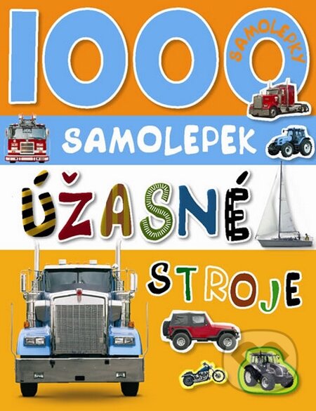 1000 samolepek - Úžasné stroje, Svojtka&Co., 2014