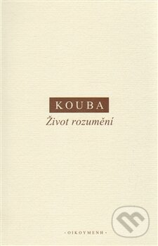 Život rozumění - Pavel Kouba - kniha z kategorie Filozofie