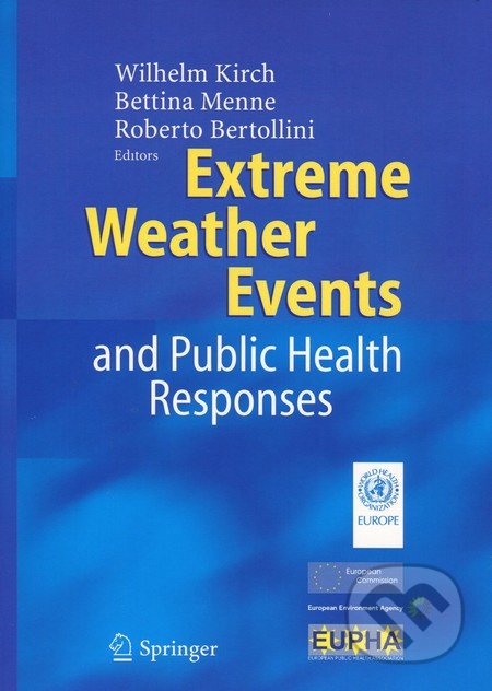 Extreme Weather Events and Public Health Responses - Wilhelm Kirch, Bettina Menne a kol., Springer Verlag, 2010