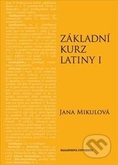 Základní kurz latiny I - Jana Mikulová, Masarykova univerzita, 2014