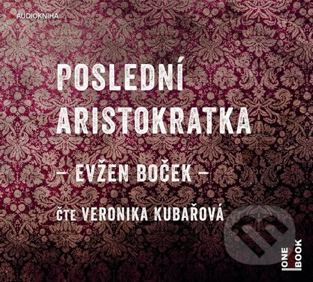 Poslední aristokratka - Evžen Boček, OneHotBook, 2014