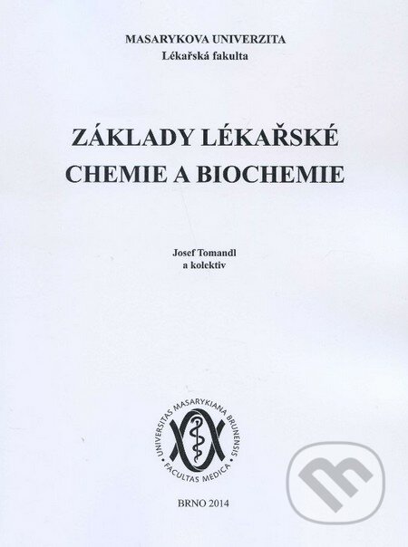 Základy lékařské chemie a biochemie - Josef Tomandl a kolektív autorov, Masarykova univerzita, 2014