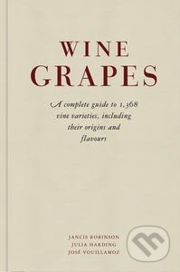 Wine Grapes - Jancis Robinson, Julia Harding, Jose Vouillamoz, Penguin Books, 2012