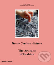 Haute Couture Ateliers / The Artisans of Fashion - Hél&#232;ne Farnault, Thames & Hudson, 2014