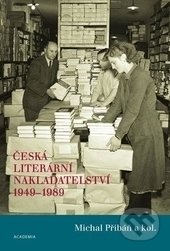 Česká literární nakladatelství 1949-1989 - Michal Přibáň, Academia, 2014