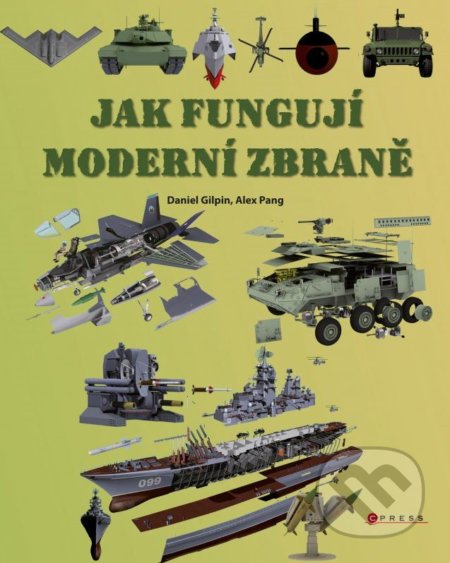 Jak fungují moderní zbraně - Daniel Gilpin, Alex Pang, CPRESS, 2012