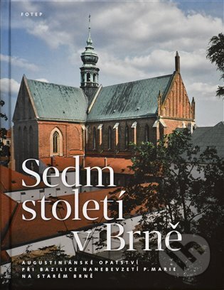 Sedm století v Brně - Jan Biernat, Václav Procházka, Karel Severin, Jana Severinová, Fotep, 2023