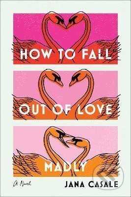 How to Fall Out of Love Madly - Jana Casale - kniha z kategorie Společenská beletrie