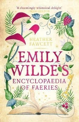 Emily Wilde´s Encyclopaedia of Faeries: the Heart-warming, Cosy Light Academia Fantasy - Heather Fawcett, Little, Brown, 2023
