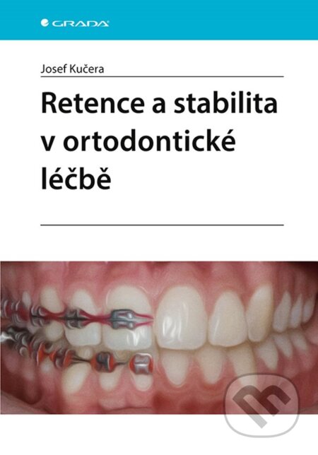 Retence a stabilita v ortodontické léčbě - Josef Kučera, Grada, 2023