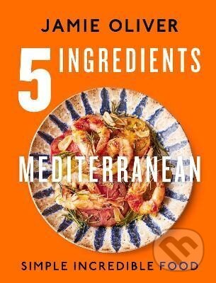 5 Ingredients Mediterranean - Jamie Oliver, Puffin Books, 2023