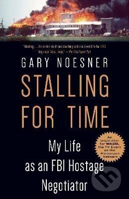 Stalling for Time: My Life as an FBI Hostage Negotiator - Gary Noesner, Random US, 2018
