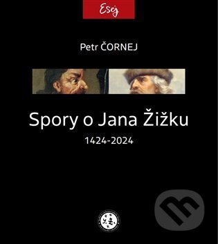 Spory o Jana Žižku 1424-2024 - Petr Čornej, Spolek Za záchranu rodného domu Jana Zrzavého, 2023