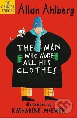 The Man Who Wore All His Clothes - Allan Ahlberg. Katharine McEwen (Ilustrátor), Walker books, 2018
